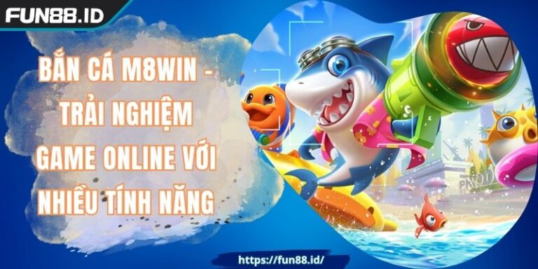 Bắn Cá M8WIN - Trải Nghiệm Game Online Với Nhiều Tính Năng 1 Bắn Cá M8WIN - Trải Nghiệm Game Online Với Nhiều Tính Năng